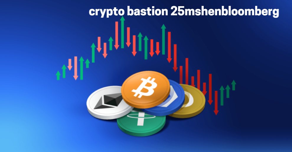 crypto bastion 25mshenbloomberg