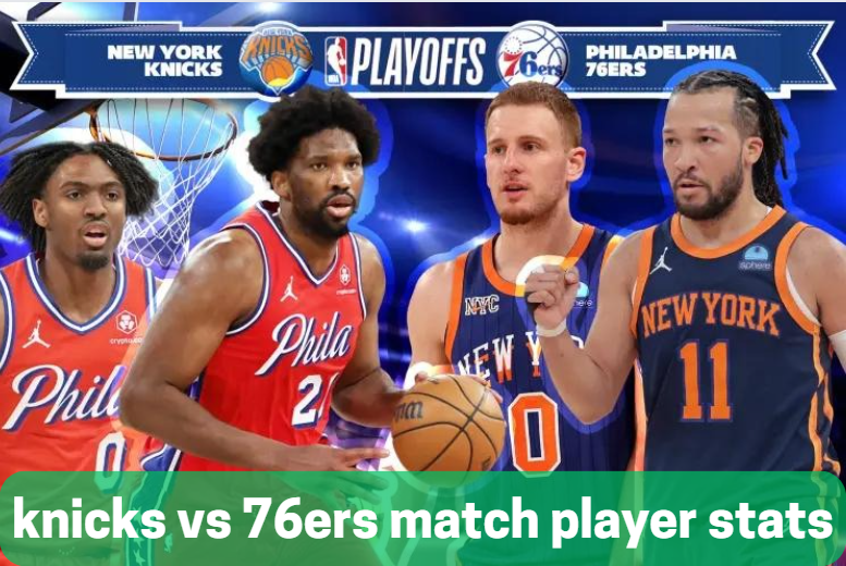 knicks vs 76ers match player stats