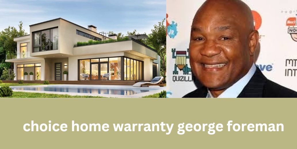 choice home warranty george foreman