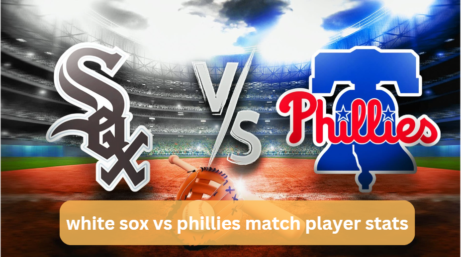 white sox vs phillies match player stats