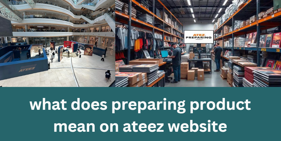 what does preparing product mean on ateez website